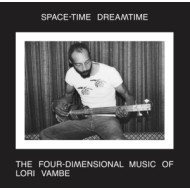 SPACE-TIME DREAMTIME: THE FOUR-DIMENSIONAL MUSIC OF LORI VAMBE