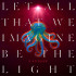 LET ALL THAT WE IMAGINE BE THE LIGHT