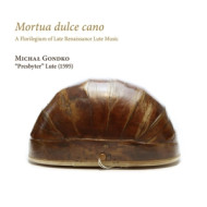 MORTUA DULCE CANO: A FLORILEGIUM OF LATE RENAISSANCE LU
