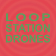 LOOP STATION DRONES