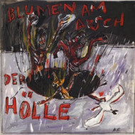 BLUMEN AM ARSCH DER HOLLE