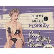 ROCK AND ROLL FLOOZY 1 - GOOD FOR NOTHING WOMAN