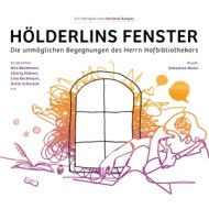 HOLDERLINS FENSTER - DIE UNMOGLICHEN BEGEGNUNG