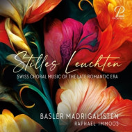 STILLES LEUCHTEN: SWISS CHORAL MUSIC OF THE LATE ROMANTIC PERIOD