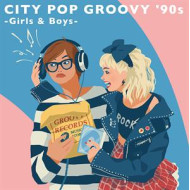 CITY POP GROOVY '90S: GIRLS & BOYS