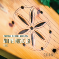 NATIVE MUSIC 18: TRADITIONAL, FOLK, WORLD-MUSIC LATVIA