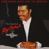 FOR THOSE WHO LIKE TO GROOVE: THE ESSENTIAL RAY PARKER JR & RAYDIO