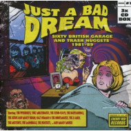 JUST A BAD DREAM SIXTY BRITISH GARAGE AND TRASH NUGGETS 1981-89