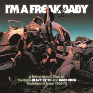 I'M A FREAK 2 BABY - A FURTHER JOURNEY THROUGH THE BRITISCH HEAVY PSYCH AND HARD ROCK UNDERGROUND SCENE 1968-1973