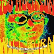 TOO MUCH SUN WILL BURN: BRITISH PSYCHEDELIC SOUNDS OF 1967 VOL.2