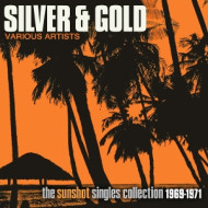 SILVER AND GOLD: THE SUNSHOT RECORDS COLLECTION 1969-1971