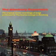 HAMBURG REPERTOIRE - THE ORIGINAL CLASSIC RECORDINGS OF SONGS PERFORMED BY THE BEATLES ONSTAGE IN HAMBURG