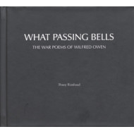 WHAT PASSING BELLS: THE WAR POEMS OF WILFRED OWEN