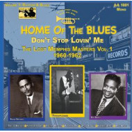 HOME OF THE BLUES: DON T STOP LOVIN ME THE LOST MEMPHIS MASTERS VOL. 1 1960 1962