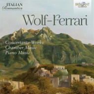 WOLF-FERRARI: CONCERTANTE WORKS, CHAMBER MUSIC, PIANO MUSIC (ITALIAN ROMANTICS SERIES)