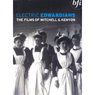 ELECTRIC EDWARDIANS: THE FILMS OF MITCHELL AND KENYON