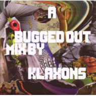 A BUGGED OUT MIX -KLAXONS