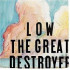 GREAT DESTROYER
