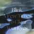 BLINK A FEW TIMES TO CLEAR YOUR EYES