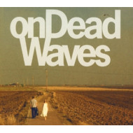 ON DEAD WAVES