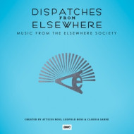 DISPATCHES FROM ELSEWHERE - MUSIC FROM THE ELSEWHERE SOCIETY