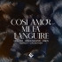COSI AMOR MI FA LANGUIRE