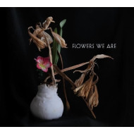 FLOWERS WE ARE