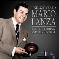 UNDISCOVERED MARIO LANZA: RARE RECORDINGS AND HIDDEN GEMS
