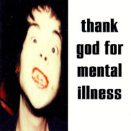 THANK GOD FOR MENTAL ILLNESS