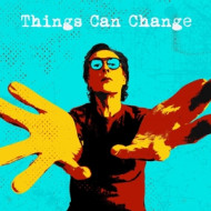 THINGS CAN CHANGE