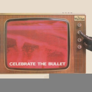 CELEBRATE THE BULLET