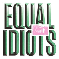 EQUAL IDIOTS