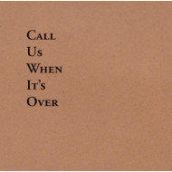 CALL US WHEN IT'S OVER