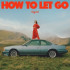 HOW TO LET GO