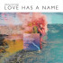 LOVE HAS A NAME