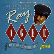 ANOTHER FOOL SINGS THE BLUES - AN INTRODUCTION TO THE BLUES OF RAY AGEE