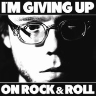 I'M GIVING UP ON ROCK 'N ROLL