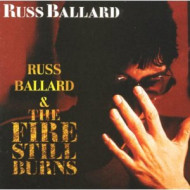 RUSS BALLARD/FIRE STILL BURNS
