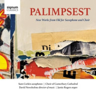 PALIMPSEST NEW WORKS FROM OLD FOR SAXOPHONE AND CHOIR