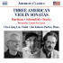 THREE AMERICAN VIOLIN SONATAS