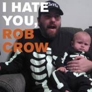 I HATE YOU, ROB CROW