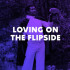 LOVING ON THE FLIPSIDE