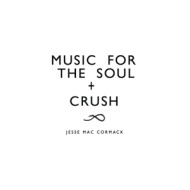 MUSIC FOR THE SOUL + CRUSH