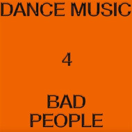 DANCE MUSIC FOR BAD PEOPLE