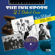 THE INK SPOTS IF I DIDN T CARE - THEIR 53 FINEST, 1935-1951
