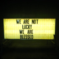 WE ARE NOT LUCKY WE ARE BLESSED