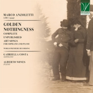 MARCO ANZOLETTI: GOLDEN NOTHINGNESS - COMPLETE UNPUBLISHED ART SONGS FOR SOPRANO AND PIANO