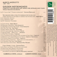 MARCO ANZOLETTI: GOLDEN NOTHINGNESS - COMPLETE UNPUBLISHED ART SONGS FOR SOPRANO AND PIANO