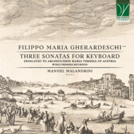 FILIPPO MARIA GHERARDESCHI: THREE SONATAS FOR KEYBOARD (DEDICATED TO ARCHDUCHESS MARIA THERESA OF AUSTRIA)