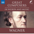 GREAT COMPOSERS IN WORDS AND MUSIC: WAGNER